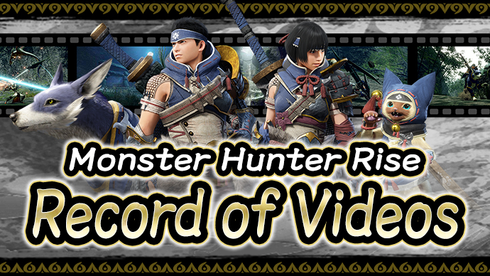 MONSTER HUNTER RISE Record of Videos